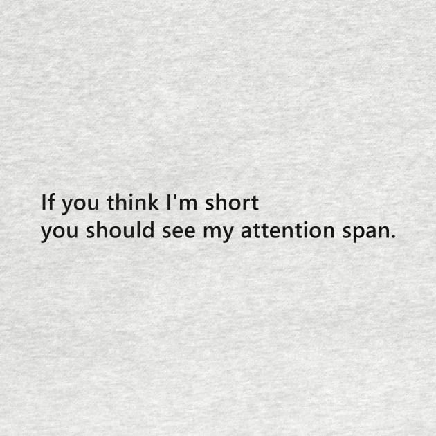 If you think I'm short you should see my attention span. funny short person quote lettering digital illustration by AlmightyClaire